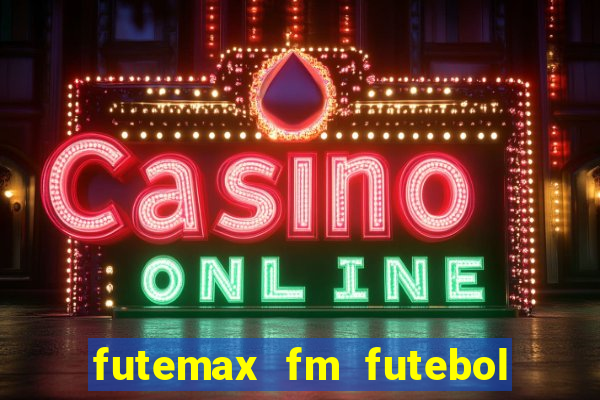 futemax fm futebol ao vivo